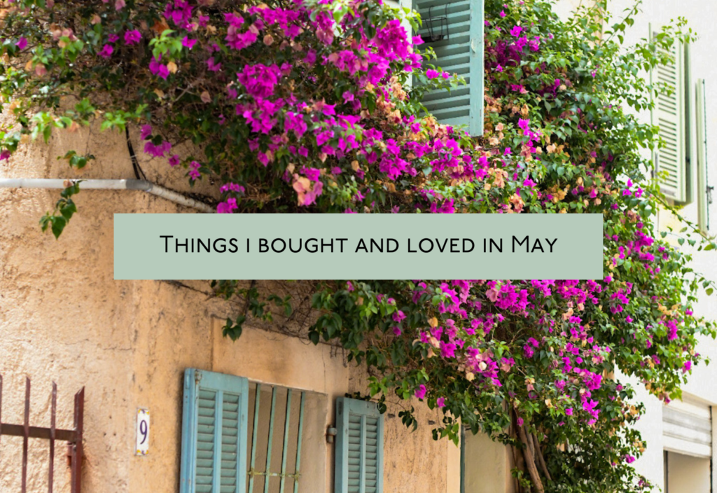 Things I Bought and Loved in May