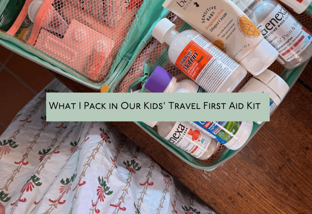 What I Pack In Our Kids Travel First Aid Kit A Mother Of Four S Must